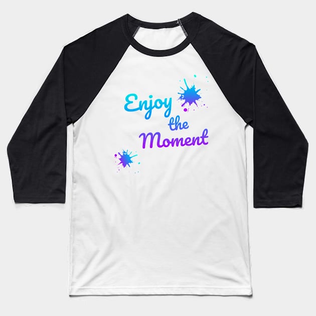 Enjoy the moment Baseball T-Shirt by smkworld